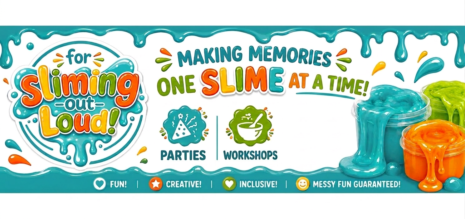 For Sliming Out Loud poster banner – Making memories one slime at a time! Parties, workshops and events.